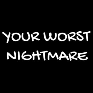 YOUR WORST NIGHTMARE Design